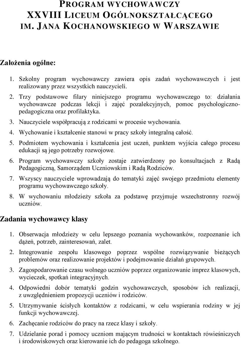 Trzy pdstawwe filary niniejszeg prgramu wychwawczeg t: działania wychwawcze pdczas lekcji i zajęć pzalekcyjnych, pmc psychlgicznpedaggiczna raz prfilaktyka. 3.