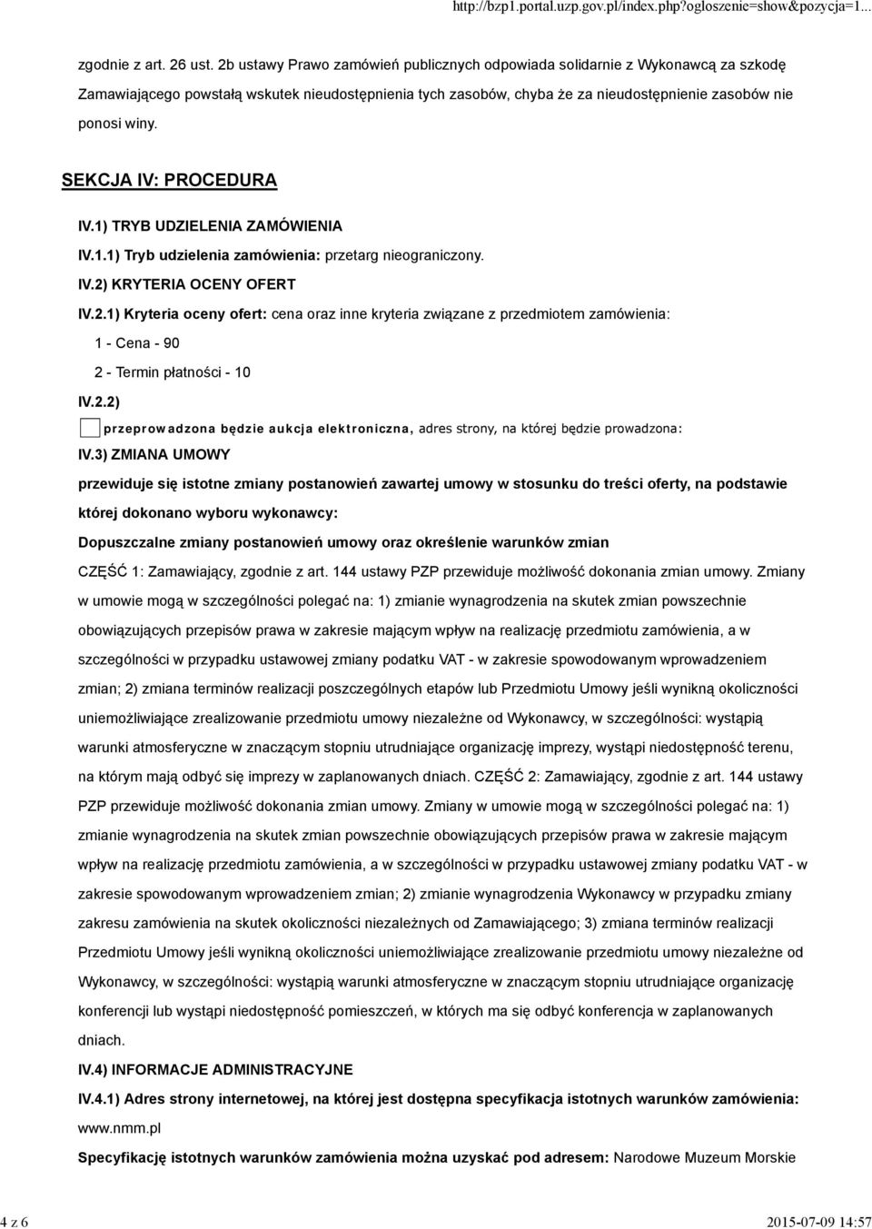 SEKCJA IV: PROCEDURA IV.1) TRYB UDZIELENIA ZAMÓWIENIA IV.1.1) Tryb udzielenia zamówienia: przetarg nieograniczony. IV.2)