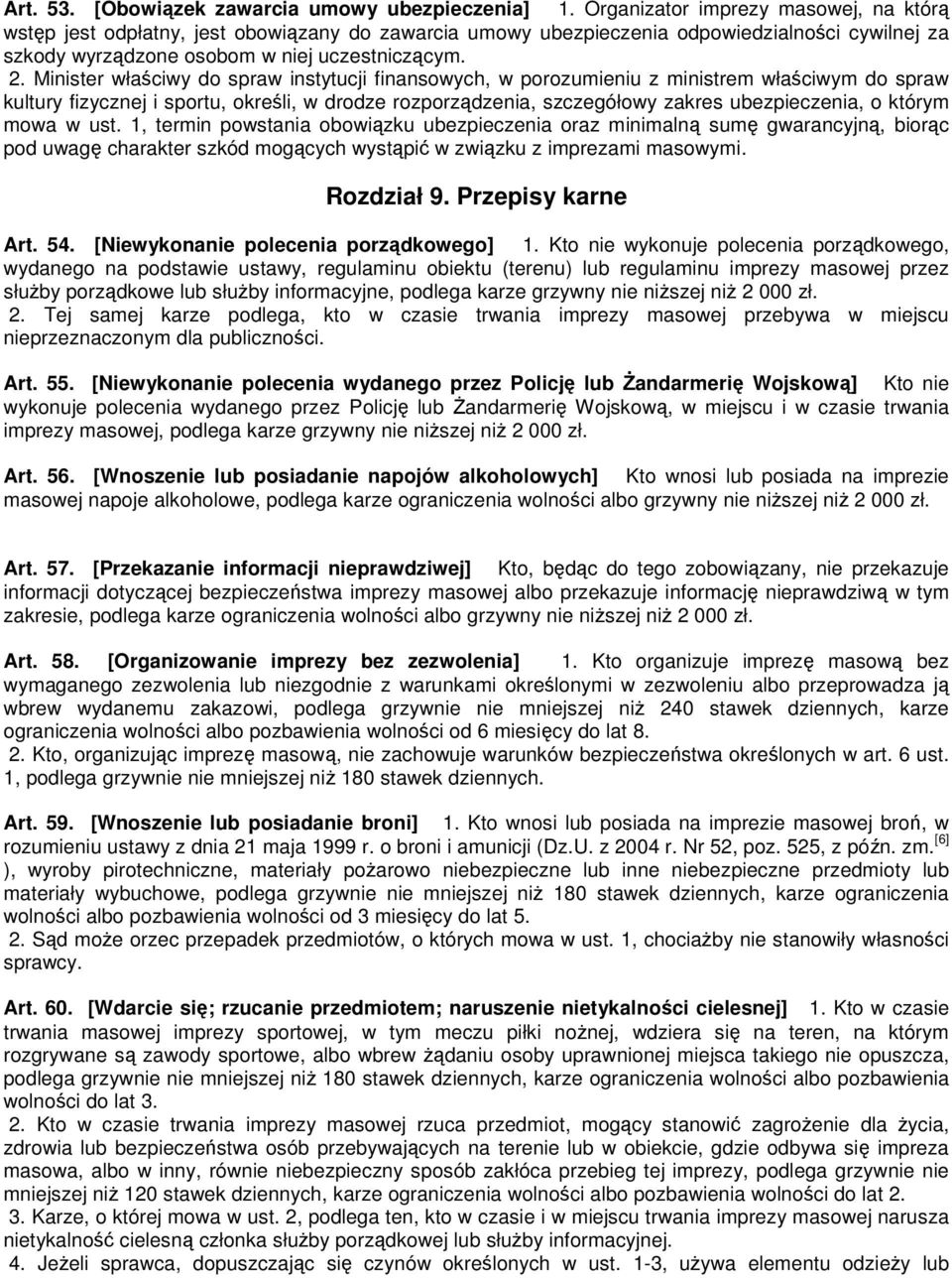 Minister właściwy do spraw instytucji finansowych, w porozumieniu z ministrem właściwym do spraw kultury fizycznej i sportu, określi, w drodze rozporządzenia, szczegółowy zakres ubezpieczenia, o