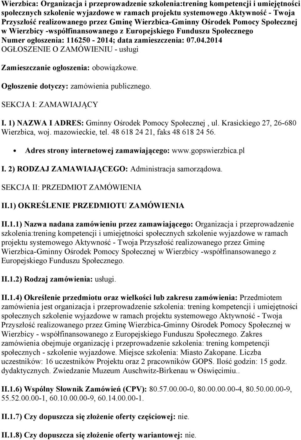 2014 OGŁOSZENIE O ZAMÓWIENIU - usługi Zamieszczanie ogłoszenia: obowiązkowe. Ogłoszenie dotyczy: zamówienia publicznego. SEKCJA I: ZAMAWIAJĄCY I.