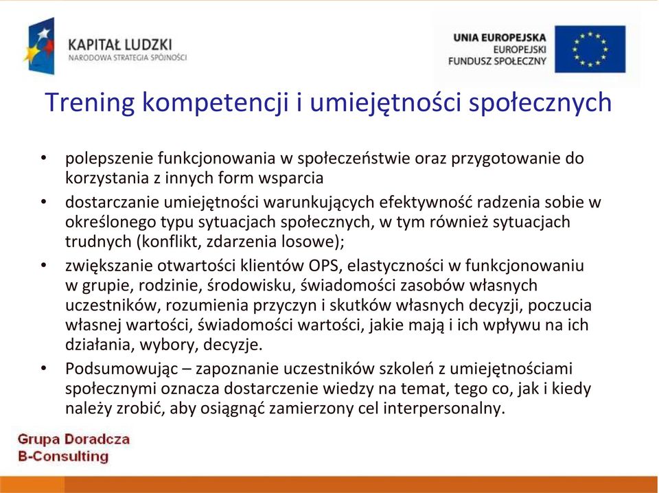 rodzinie, środowisku, świadomości zasobów własnych uczestników, rozumienia przyczyn i skutków własnych decyzji, poczucia własnej wartości, świadomości wartości, jakie mają i ich wpływu na ich