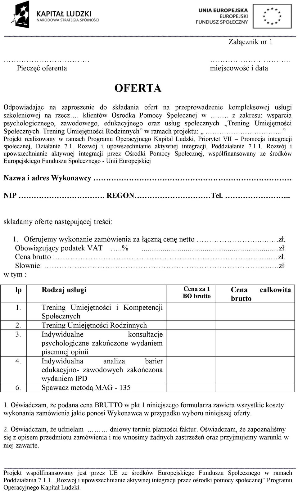 Trening Umiejętności Rodzinnych w ramach projektu: Projekt realizowany w ramach Programu Operacyjnego Kapitał Ludzki, Priorytet VII Promocja integracji społecznej, Działanie 7.1.