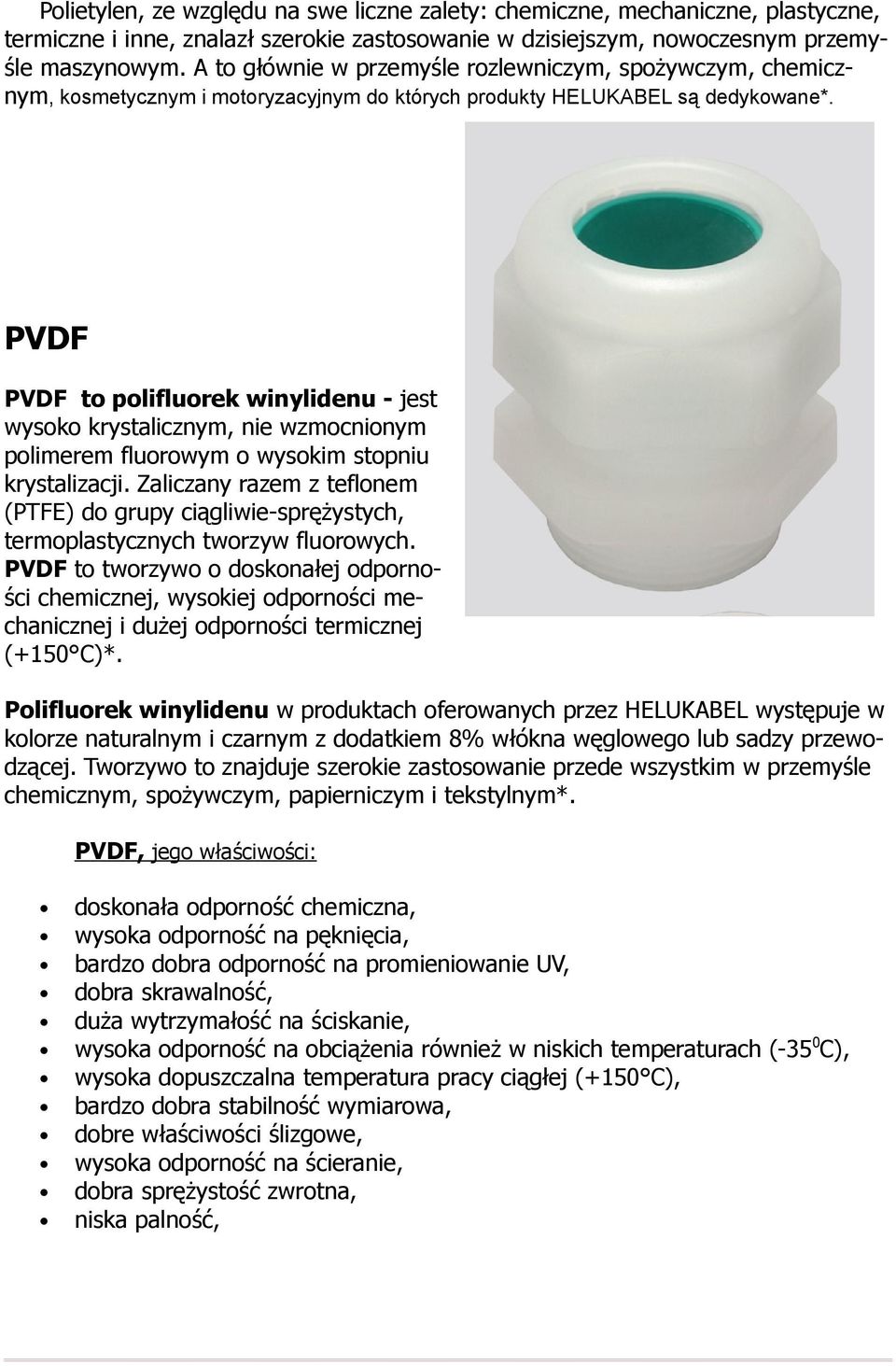 PVDF PVDF to polifluorek winylidenu - jest wysoko krystalicznym, nie wzmocnionym polimerem fluorowym o wysokim stopniu krystalizacji.