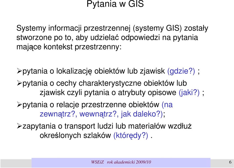 ) ; pytania o cechy charakterystyczne obiektów lub zjawisk czyli pytania o atrybuty opisowe (jaki?