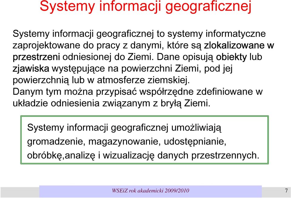 Dane opisują obiekty lub zjawiska występujące na powierzchni Ziemi, pod jej powierzchnią lub w atmosferze ziemskiej.