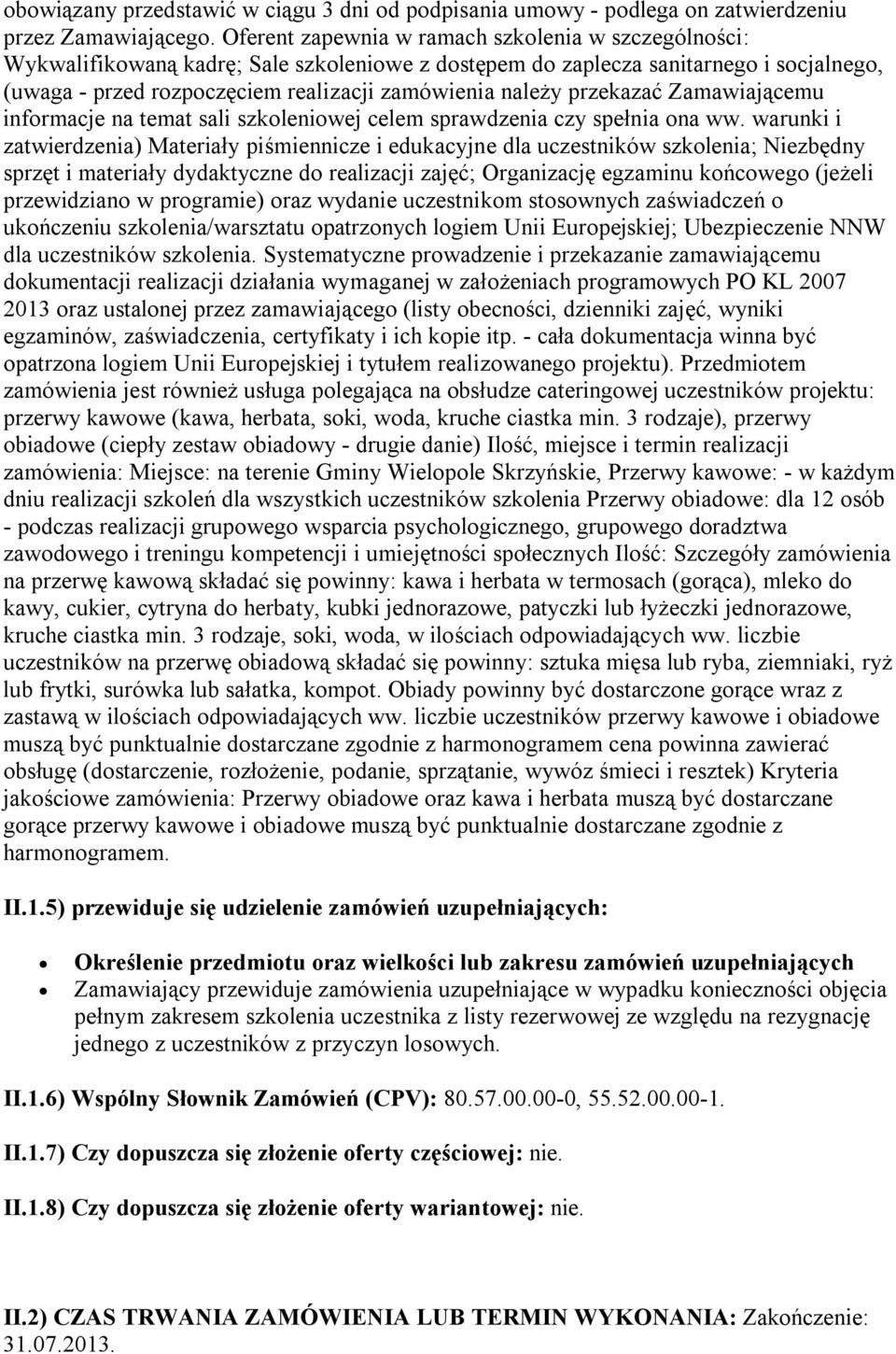 przekazać Zamawiającemu informacje na temat sali szkoleniowej celem sprawdzenia czy spełnia ona ww.