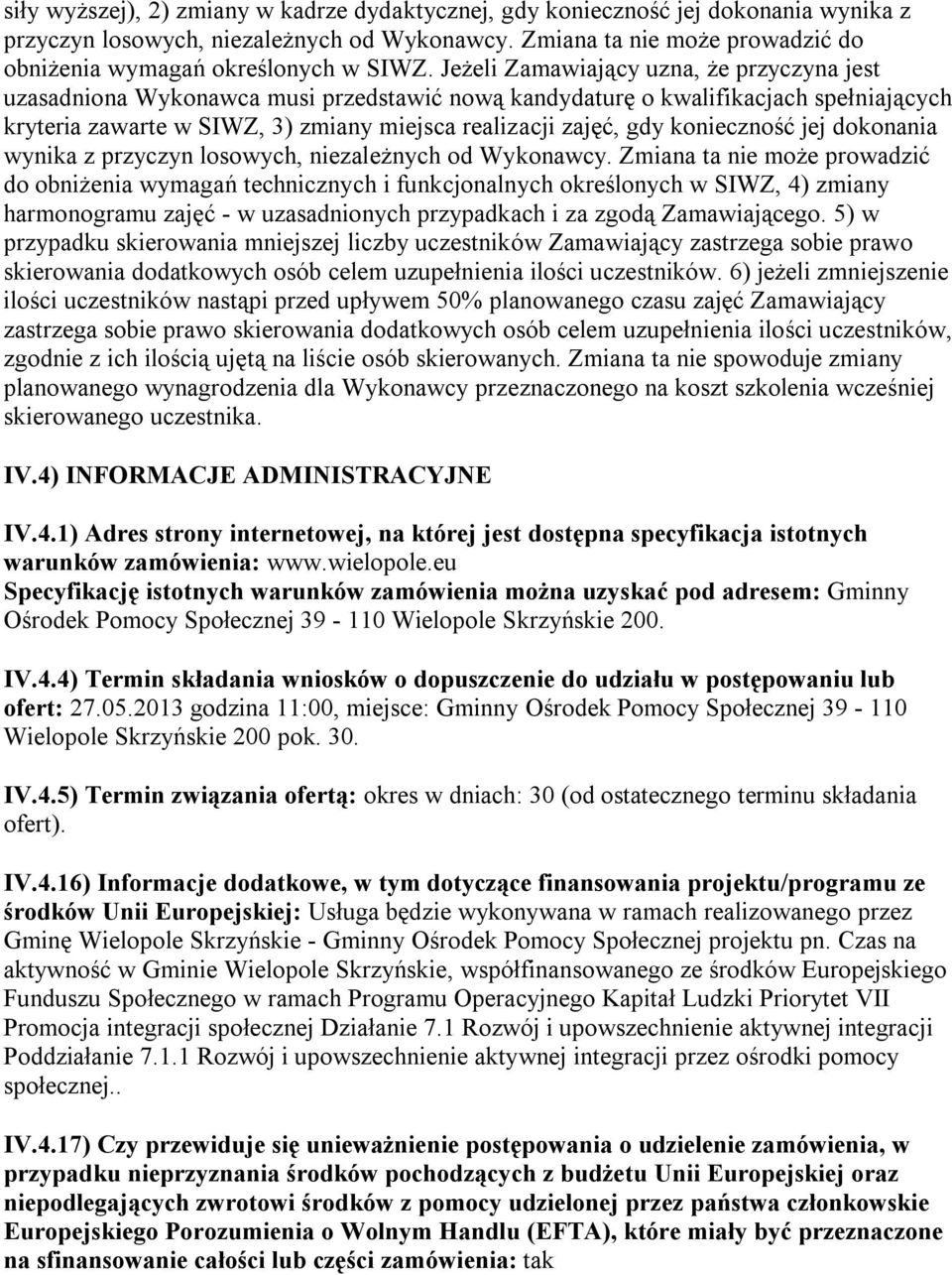 Jeżeli Zamawiający uzna, że przyczyna jest uzasadniona Wykonawca musi przedstawić nową kandydaturę o kwalifikacjach spełniających kryteria zawarte w SIWZ, 3) zmiany miejsca realizacji zajęć, gdy