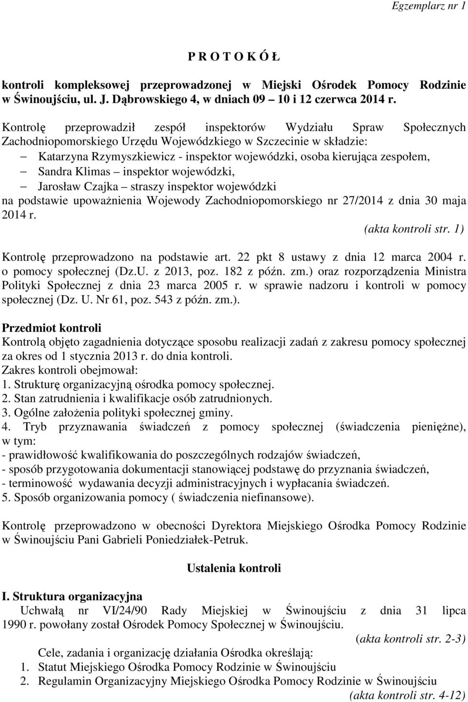 kierująca zespołem, Sandra Klimas inspektor wojewódzki, Jarosław Czajka straszy inspektor wojewódzki na podstawie upoważnienia Wojewody Zachodniopomorskiego nr 27/2014 z dnia 30 maja 2014 r.