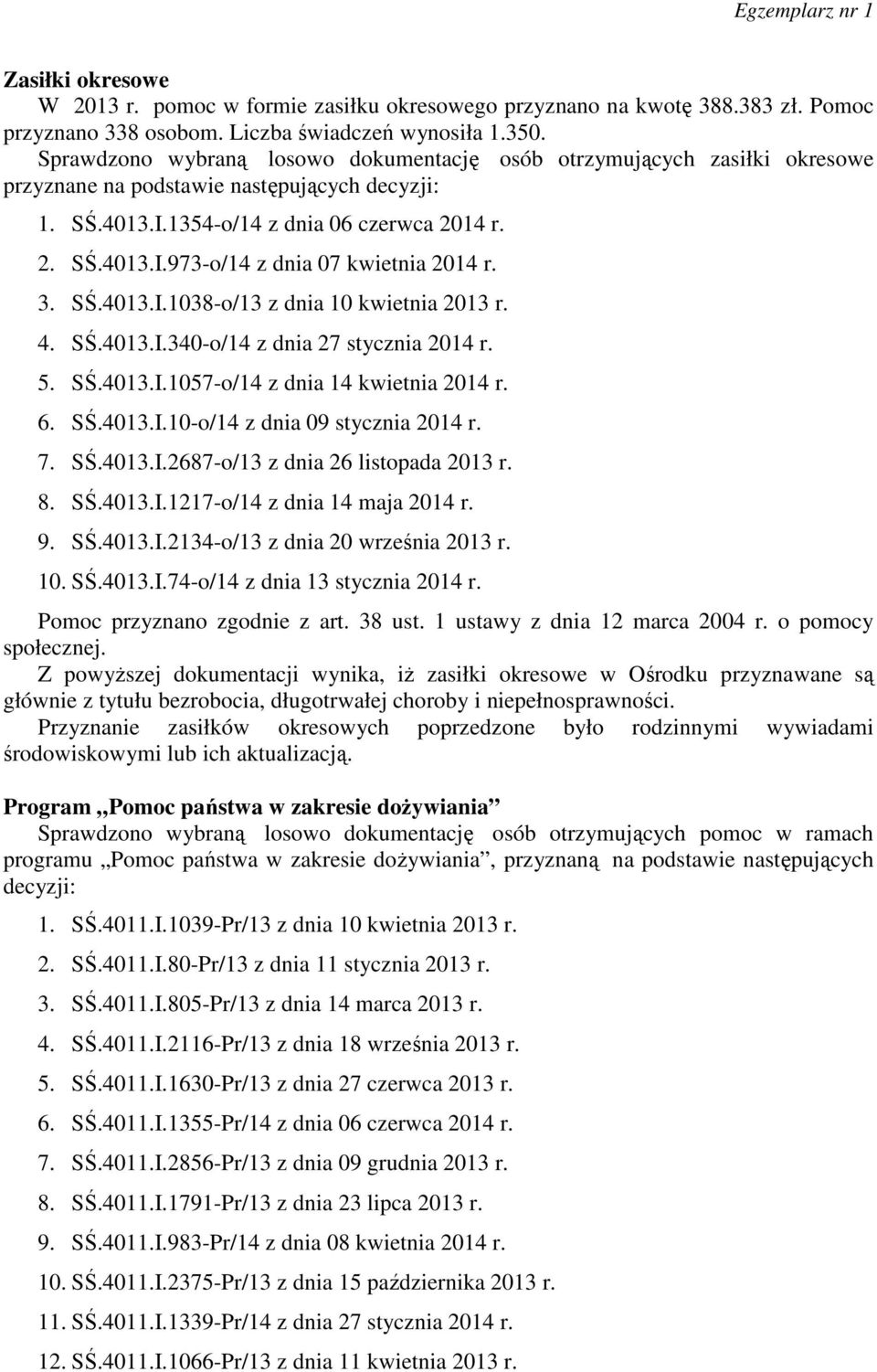 3. SŚ.4013.I.1038-o/13 z dnia 10 kwietnia 2013 r. 4. SŚ.4013.I.340-o/14 z dnia 27 stycznia 2014 r. 5. SŚ.4013.I.1057-o/14 z dnia 14 kwietnia 2014 r. 6. SŚ.4013.I.10-o/14 z dnia 09 stycznia 2014 r. 7.