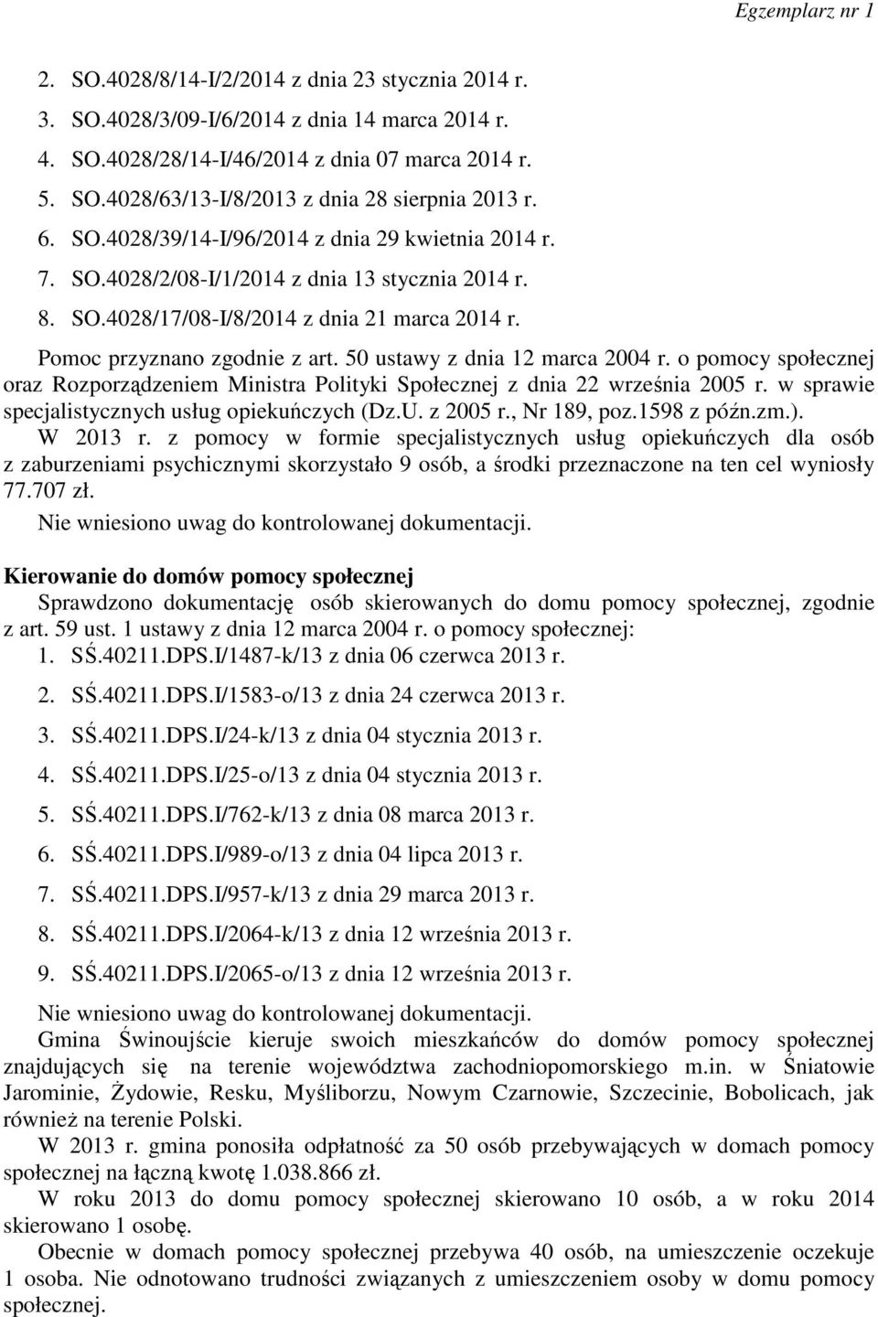 50 ustawy z dnia 12 marca 2004 r. o pomocy społecznej oraz Rozporządzeniem Ministra Polityki Społecznej z dnia 22 września 2005 r. w sprawie specjalistycznych usług opiekuńczych (Dz.U. z 2005 r.