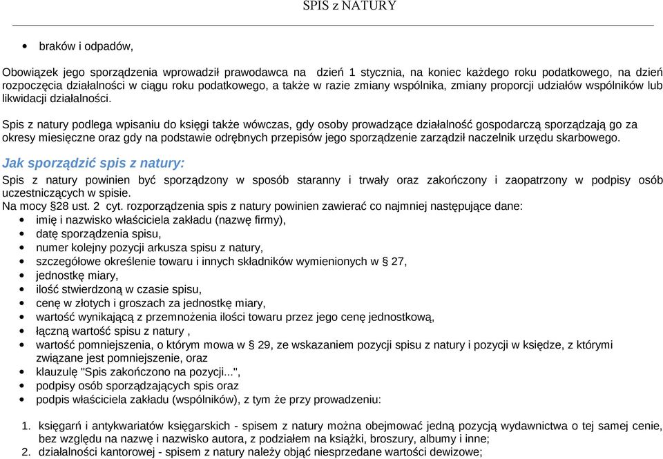 Spis z natury podlega wpisaniu do księgi także wówczas, gdy osoby prowadzące działalność gospodarczą sporządzają go za okresy miesięczne oraz gdy na podstawie odrębnych przepisów jego sporządzenie