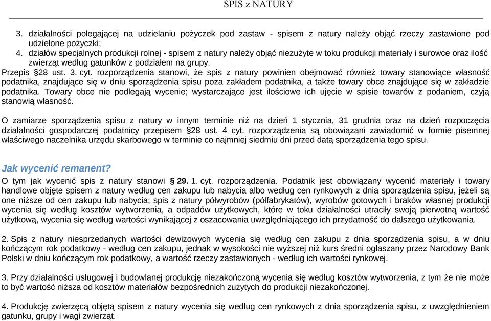 rozporządzenia stanowi, że spis z natury powinien obejmować również towary stanowiące własność podatnika, znajdujące się w dniu sporządzenia spisu poza zakładem podatnika, a także towary obce