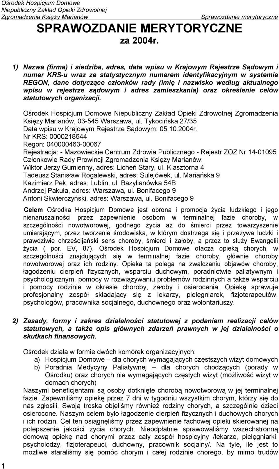 nazwisko według aktualnego wpisu w rejestrze sądowym i adres zamieszkania) oraz określenie celów statutowych organizacji. Ośrodek Hospicjum Domowe Zgromadzenia Księży Marianów, 03-545 Warszawa, ul.