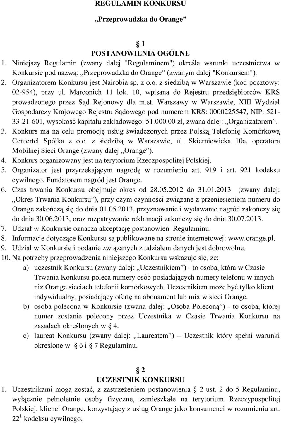 o. z siedzibą w Warszawie (kod pocztowy: 02-954), przy ul. Marconich 11 lok. 10, wpisana do Rejestr