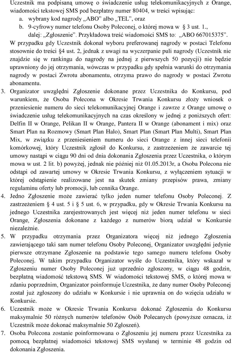 W przypadku gdy Uczestnik dokonał wyboru preferowanej nagrody w postaci Telefonu stosownie do treści 4 ust.