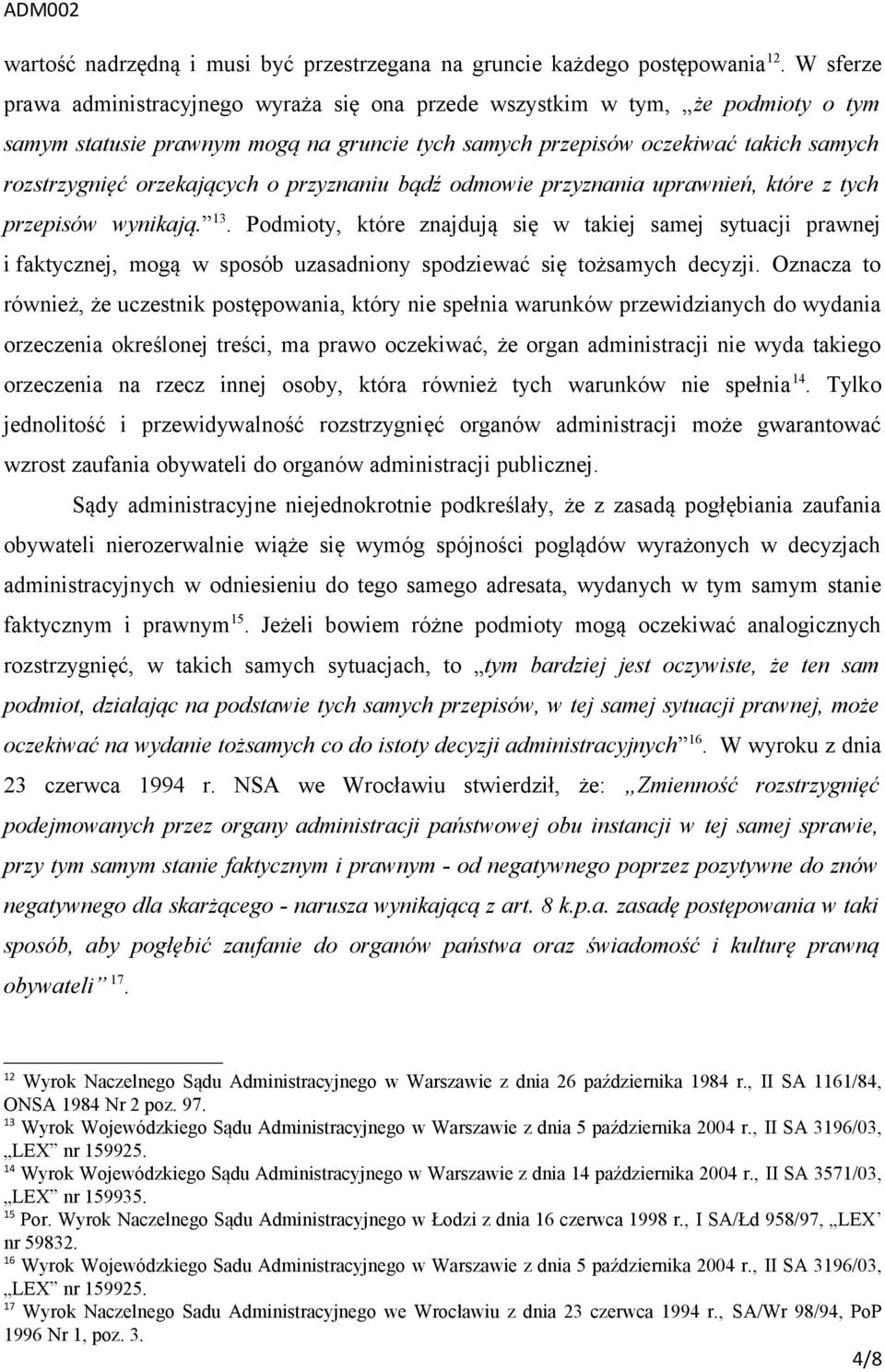 orzekających o przyznaniu bądź odmowie przyznania uprawnień, które z tych przepisów wynikają. 13.