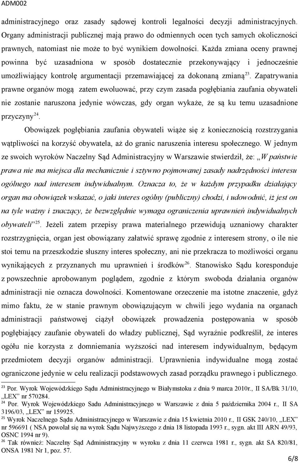 Każda zmiana oceny prawnej powinna być uzasadniona w sposób dostatecznie przekonywający i jednocześnie umożliwiający kontrolę argumentacji przemawiającej za dokonaną zmianą 23.