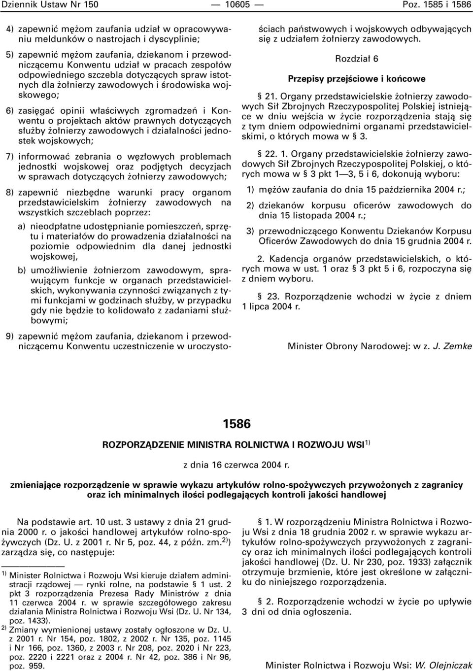 odpowiedniego szczebla dotyczàcych spraw istotnych dla o nierzy zawodowych i Êrodowiska wojskowego; 6) zasi gaç opinii w aêciwych zgromadzeƒ i Konwentu o projektach aktów prawnych dotyczàcych s u by