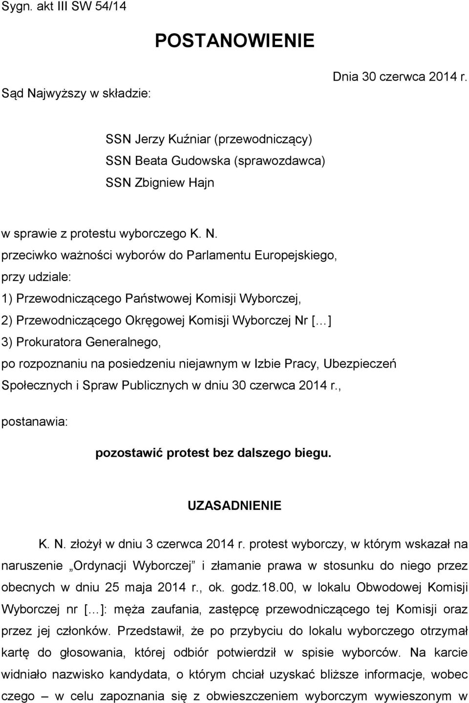 przeciwko ważności wyborów do Parlamentu Europejskiego, przy udziale: 1) Przewodniczącego Państwowej Komisji Wyborczej, 2) Przewodniczącego Okręgowej Komisji Wyborczej Nr [ ] 3) Prokuratora