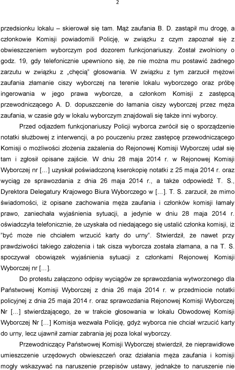 19, gdy telefonicznie upewniono się, że nie można mu postawić żadnego zarzutu w związku z chęcią głosowania.