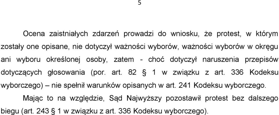 (por. art. 82 1 w związku z art. 336 Kodeksu wyborczego) nie spełnił warunków opisanych w art. 241 Kodeksu wyborczego.