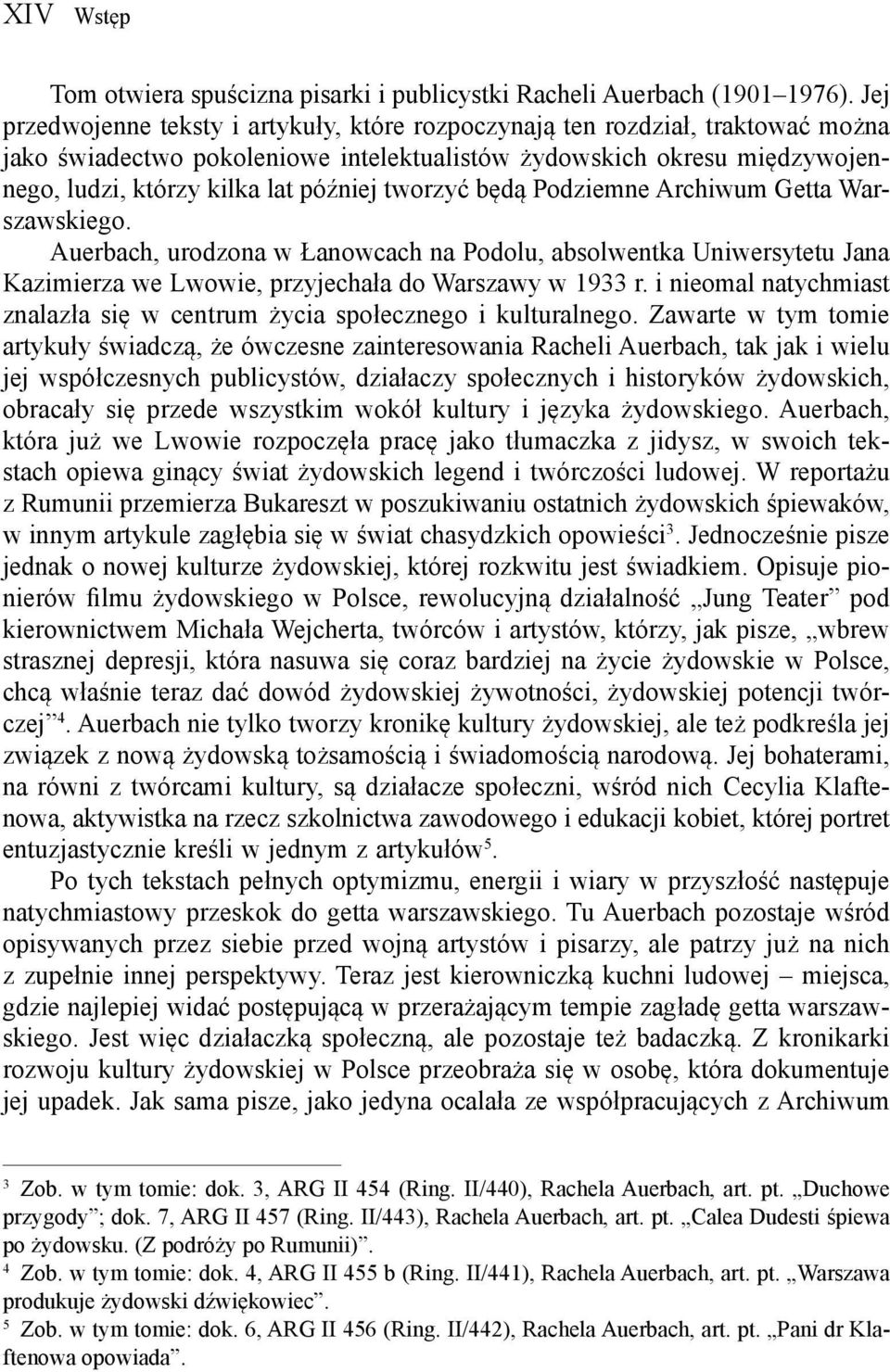 tworzyć będą Podziemne Archiwum Getta Warszawskiego. Auerbach, urodzona w Łanowcach na Podolu, absolwentka Uniwersytetu Jana Kazimierza we Lwowie, przyjechała do Warszawy w 1933 r.