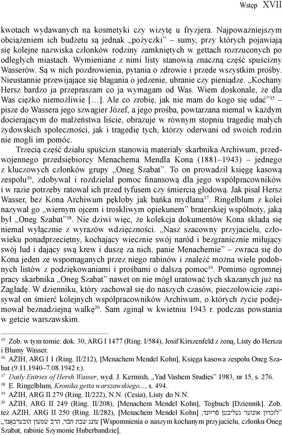 Wymieniane z nimi listy stanowią znaczną część spuścizny Wasserów. Są w nich pozdrowienia, pytania o zdrowie i przede wszystkim prośby.