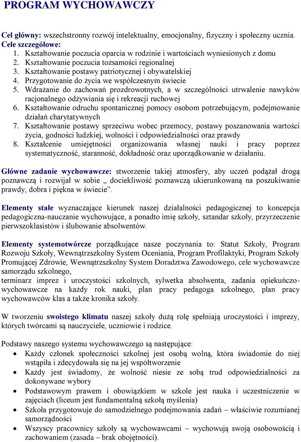 Przygotowanie do życia we współczesnym świecie 5. Wdrażanie do zachowań prozdrowotnych, a w szczególności utrwalenie nawyków racjonalnego odżywiania się i rekreacji ruchowej 6.