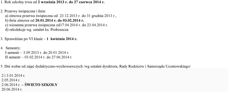 Sprawdzian po VI klasie 1 kwietnia 2014 r. 4. Semestry: I semestr 3.09.2013 r. do 20.01.2014 r. II semestr 03.02.2014 r. do 27.06.2014 r. 5.