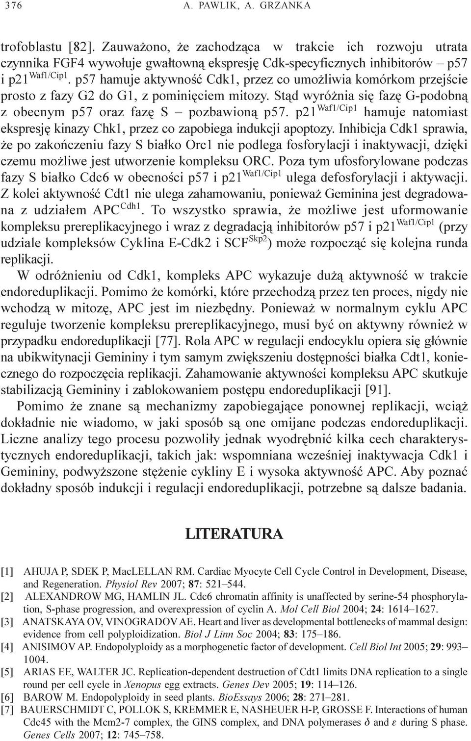 p21 Waf1/Cip1 hamuje natomiast ekspresjê kinazy Chk1, przez co zapobiega indukcji apoptozy.