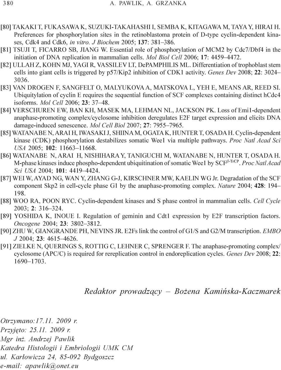 Essential role of phosphorylation of MCM2 by Cdc7/Dbf4 in the initiation of DNA replication in mammalian cells. Mol Biol Cell 2006; 17: 4459 4472.