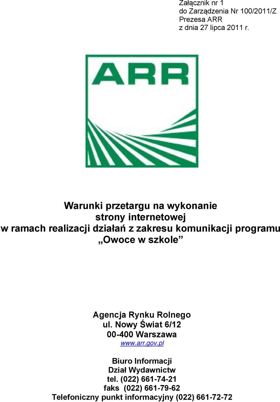 programu Owoce w szkole Agencja Rynku Rolnego ul. Nowy Świat 6/12 00-400 Warszawa www.arr.gov.