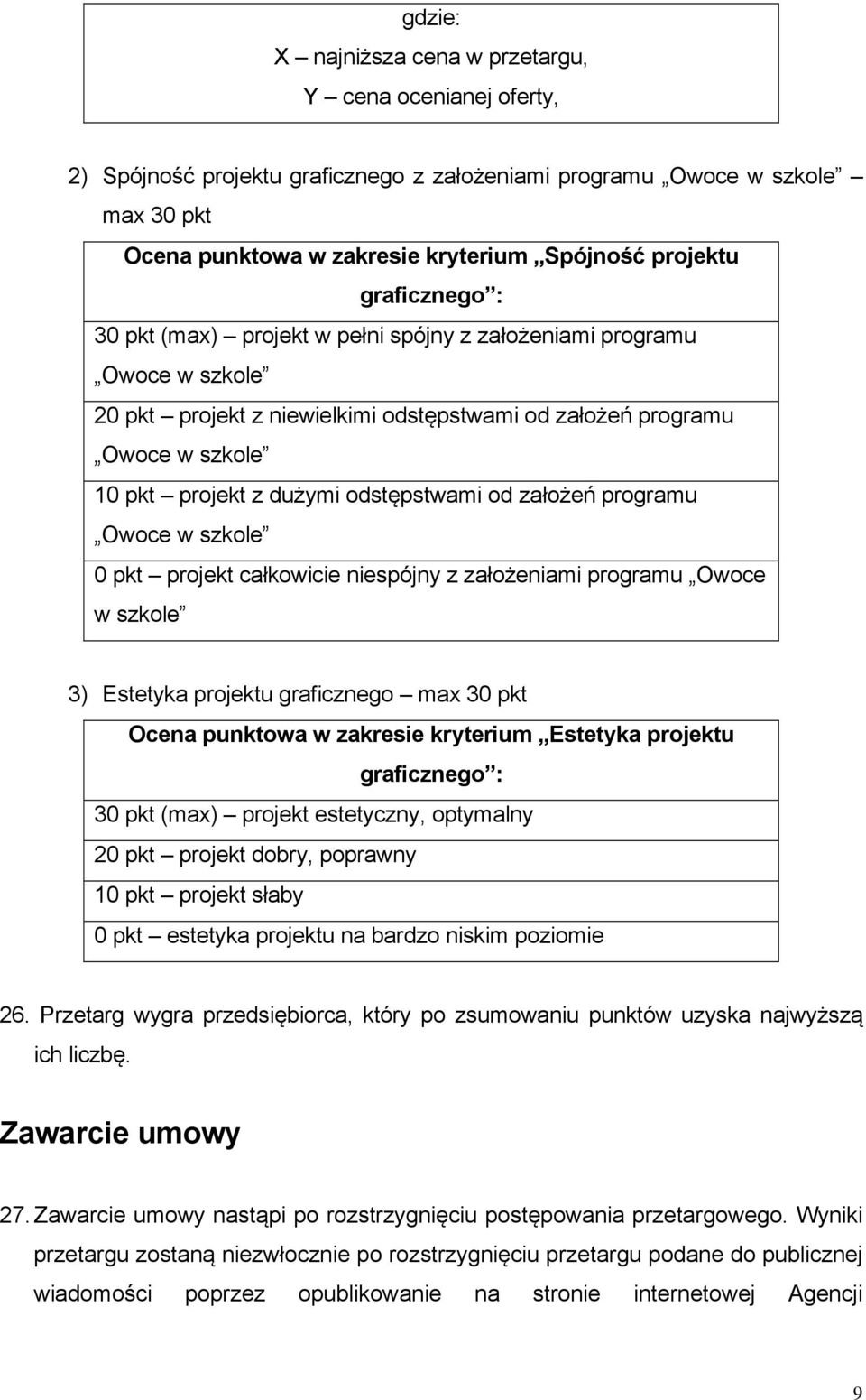 odstępstwami od założeń programu Owoce w szkole 0 pkt projekt całkowicie niespójny z założeniami programu Owoce w szkole 3) Estetyka projektu graficznego max 30 pkt Ocena punktowa w zakresie