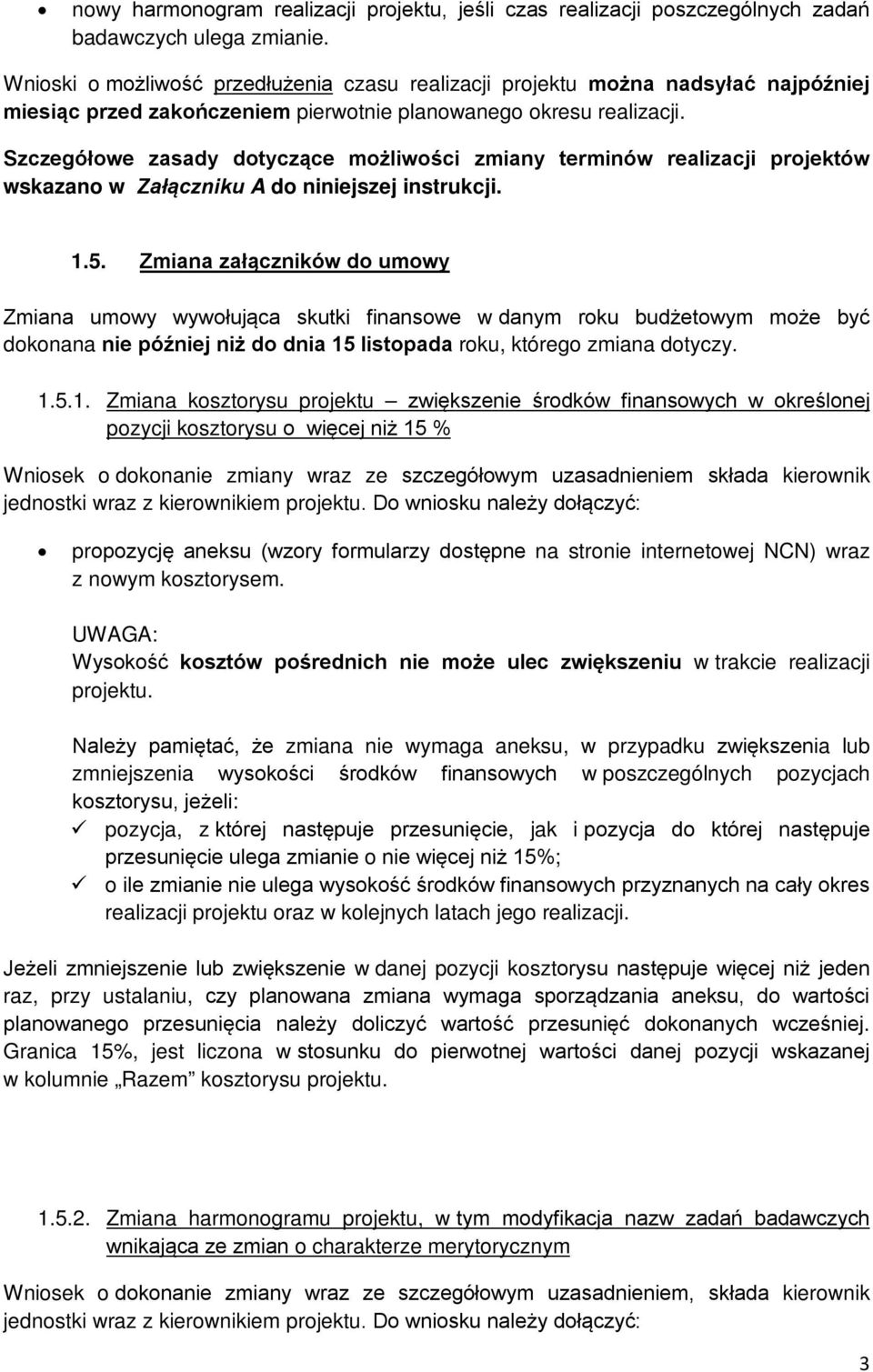 Szczegółowe zasady dotyczące możliwości zmiany terminów realizacji projektów wskazano w Załączniku A do niniejszej instrukcji. 1.5.