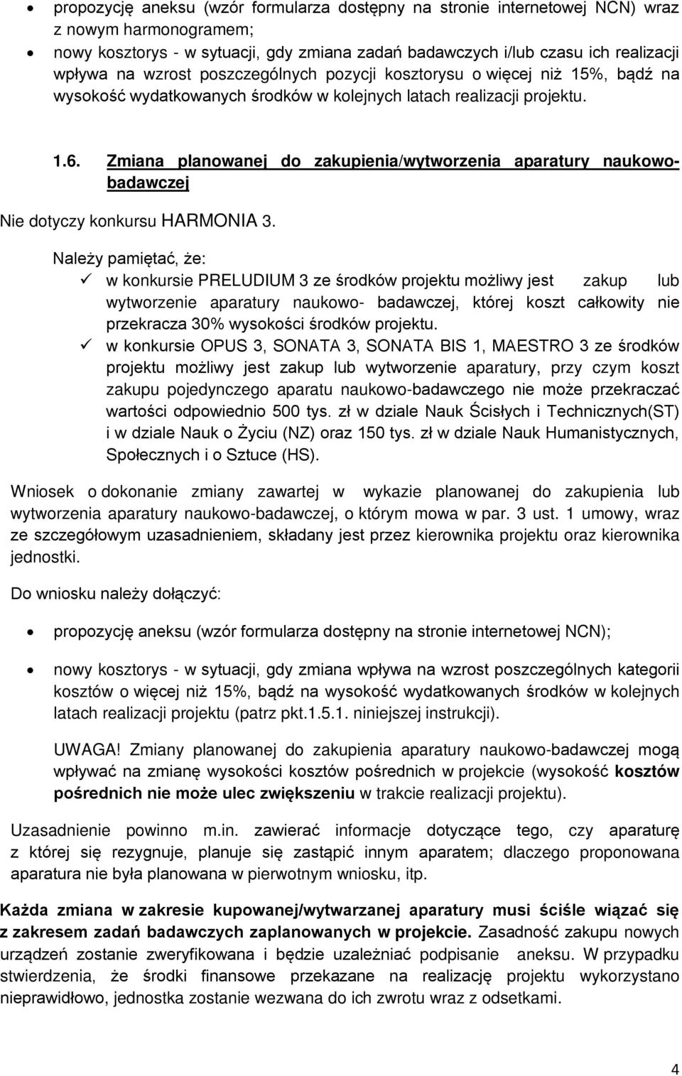 Zmiana planowanej do zakupienia/wytworzenia aparatury naukowobadawczej Nie dotyczy konkursu HARMONIA 3.