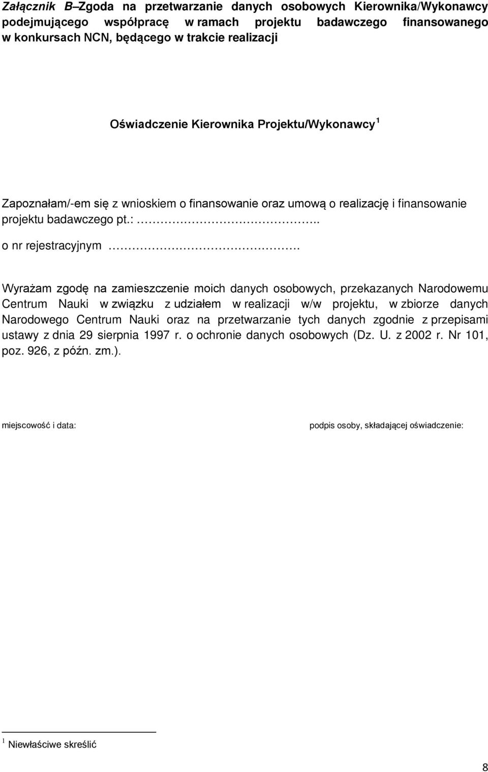 Wyrażam zgodę na zamieszczenie moich danych osobowych, przekazanych Narodowemu Centrum Nauki w związku z udziałem w realizacji w/w projektu, w zbiorze danych Narodowego Centrum Nauki oraz na