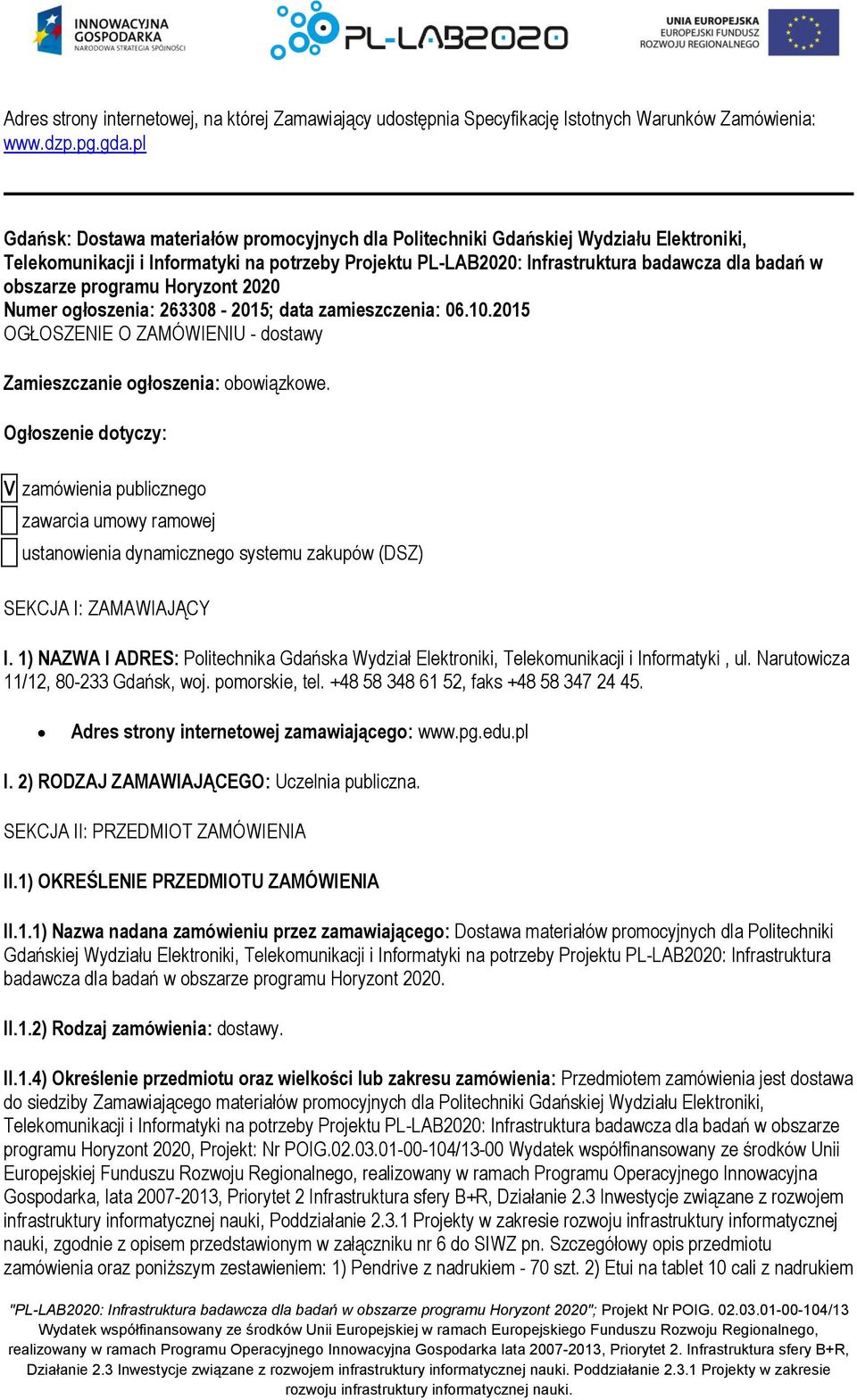 programu Horyzont 2020 Numer ogłoszenia: 263308-2015; data zamieszczenia: 06.10.2015 OGŁOSZENIE O ZAMÓWIENIU - dostawy Zamieszczanie ogłoszenia: obowiązkowe.