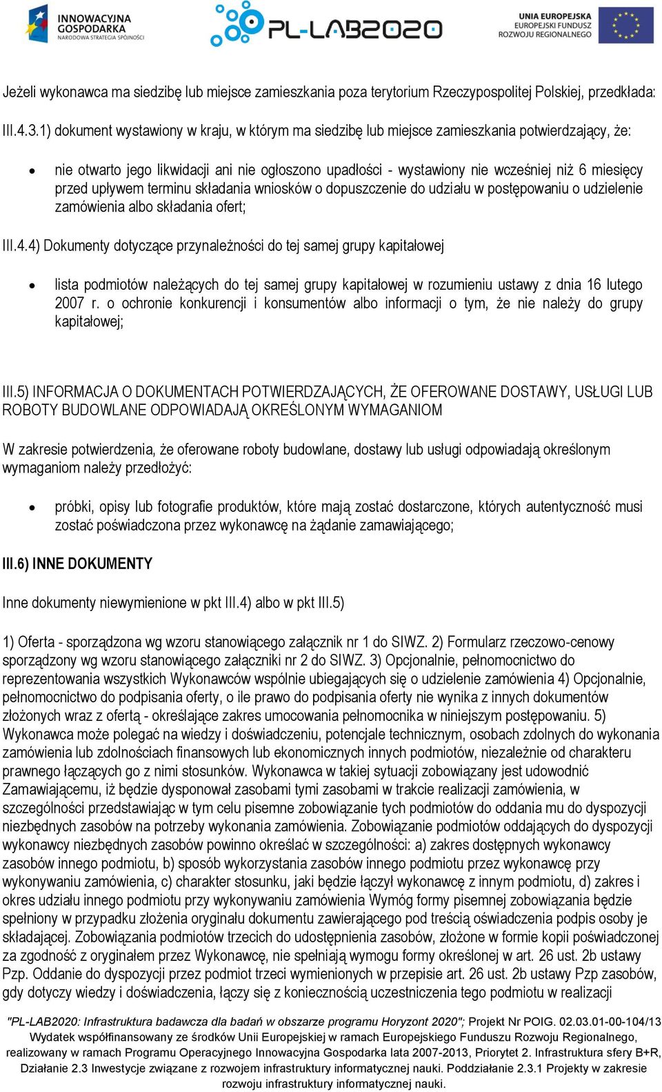 przed upływem terminu składania wniosków o dopuszczenie do udziału w postępowaniu o udzielenie zamówienia albo składania ofert; III.4.