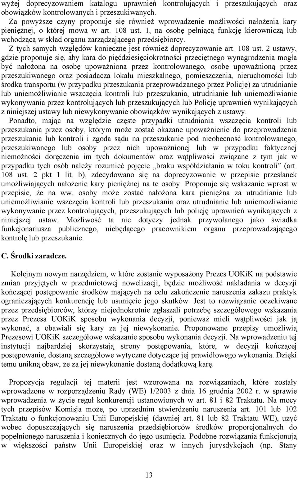 1, na osobę pełniącą funkcję kierowniczą lub wchodzącą w skład organu zarządzającego przedsiębiorcy. Z tych samych względów konieczne jest również doprecyzowanie art. 108 ust.