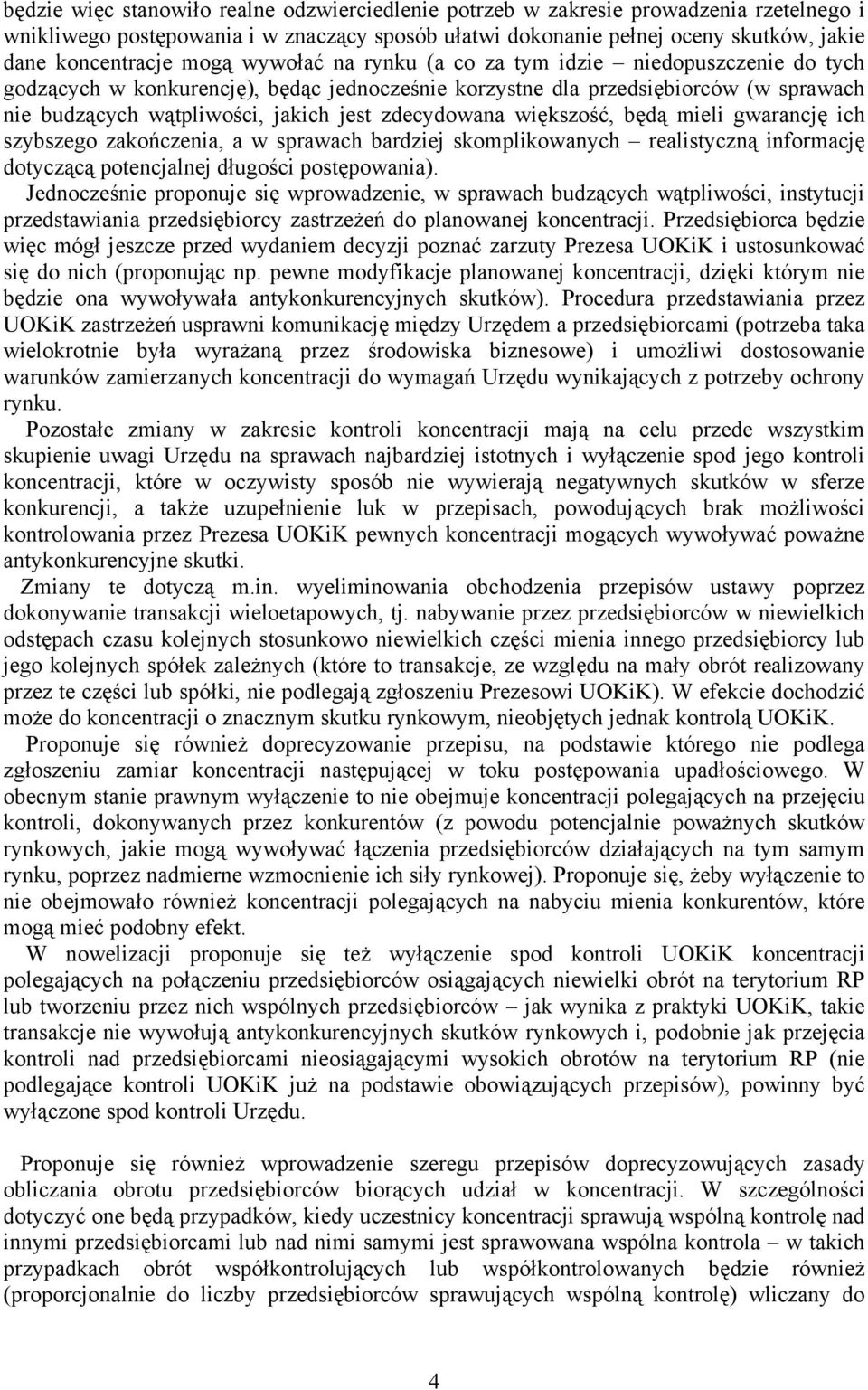 zdecydowana większość, będą mieli gwarancję ich szybszego zakończenia, a w sprawach bardziej skomplikowanych realistyczną informację dotyczącą potencjalnej długości postępowania).