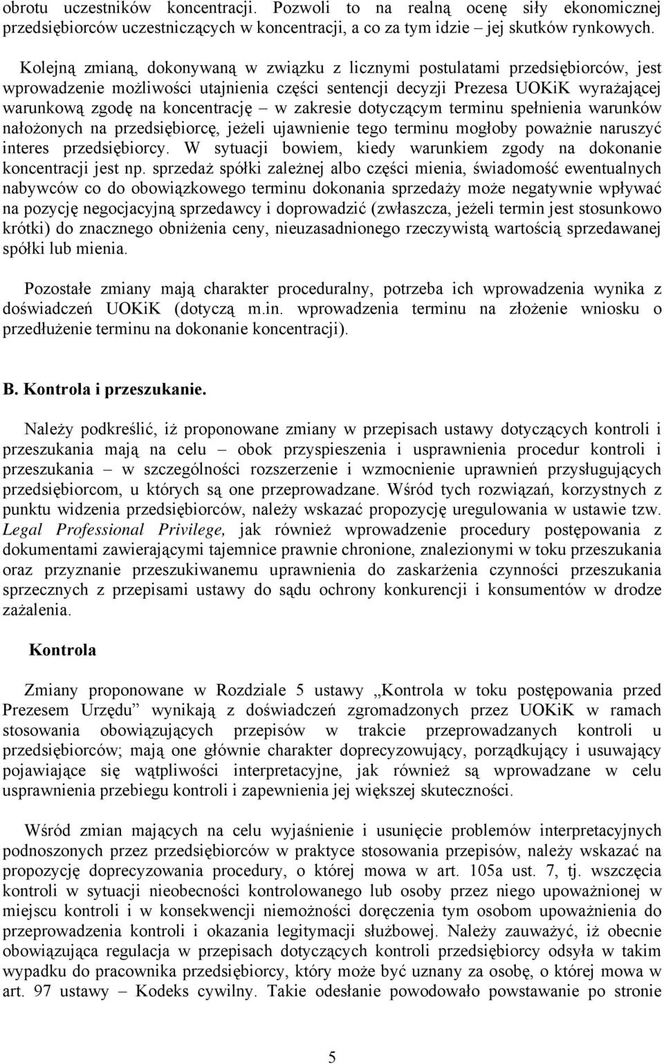 w zakresie dotyczącym terminu spełnienia warunków nałożonych na przedsiębiorcę, jeżeli ujawnienie tego terminu mogłoby poważnie naruszyć interes przedsiębiorcy.