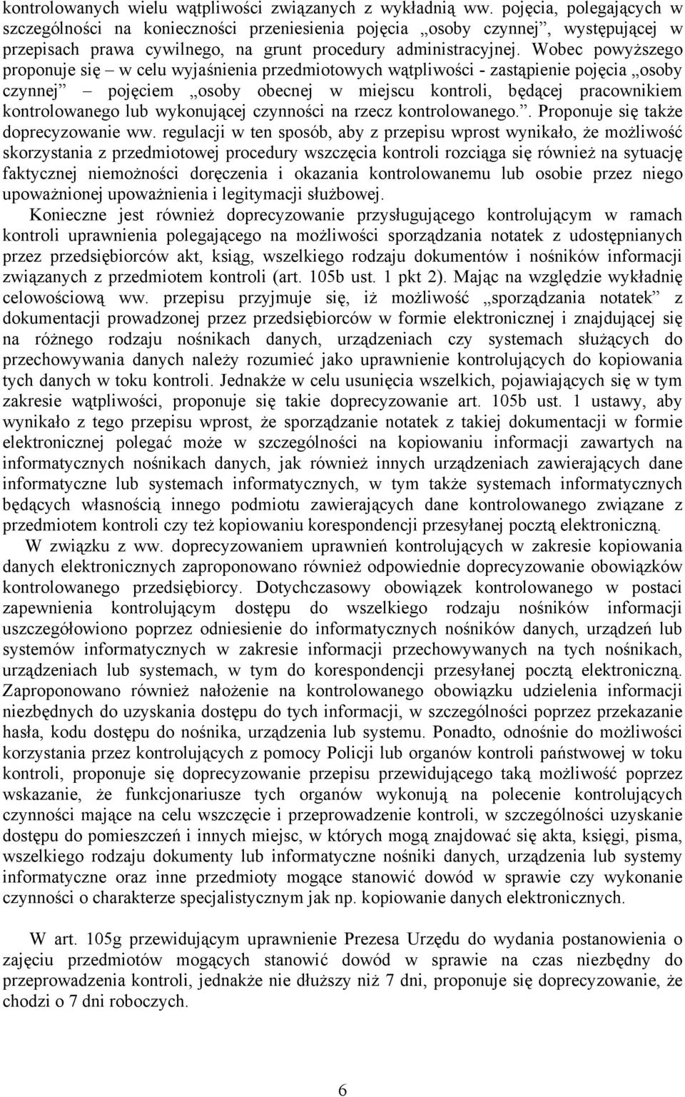 Wobec powyższego proponuje się w celu wyjaśnienia przedmiotowych wątpliwości - zastąpienie pojęcia osoby czynnej pojęciem osoby obecnej w miejscu kontroli, będącej pracownikiem kontrolowanego lub