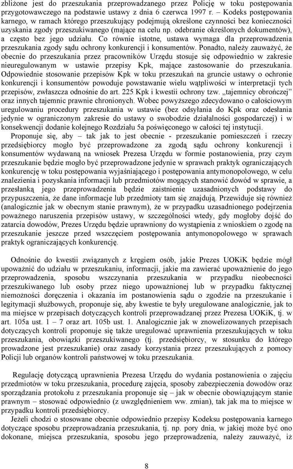 odebranie określonych dokumentów), a często bez jego udziału. Co równie istotne, ustawa wymaga dla przeprowadzenia przeszukania zgody sądu ochrony konkurencji i konsumentów.