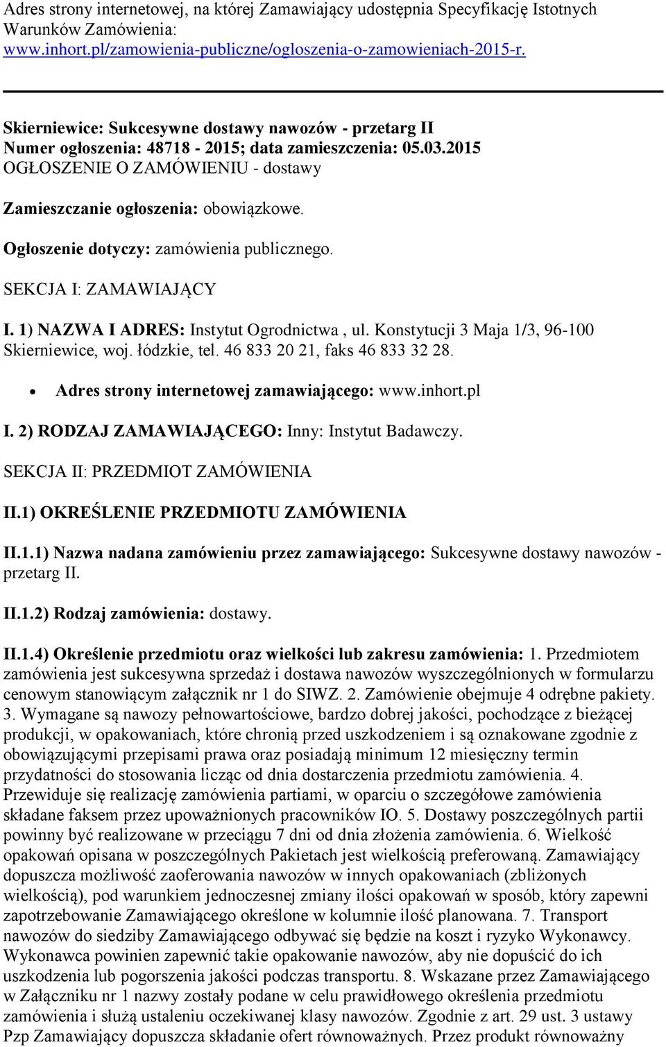 Ogłoszenie dotyczy: zamówienia publicznego. SEKCJA I: ZAMAWIAJĄCY I. 1) NAZWA I ADRES: Instytut Ogrodnictwa, ul. Konstytucji 3 Maja 1/3, 96-100 Skierniewice, woj. łódzkie, tel.