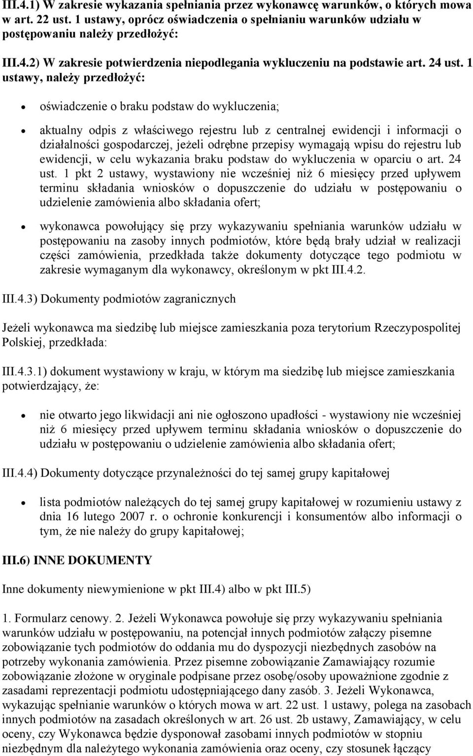 1 ustawy, należy przedłożyć: oświadczenie o braku podstaw do wykluczenia; aktualny odpis z właściwego rejestru lub z centralnej ewidencji i informacji o działalności gospodarczej, jeżeli odrębne