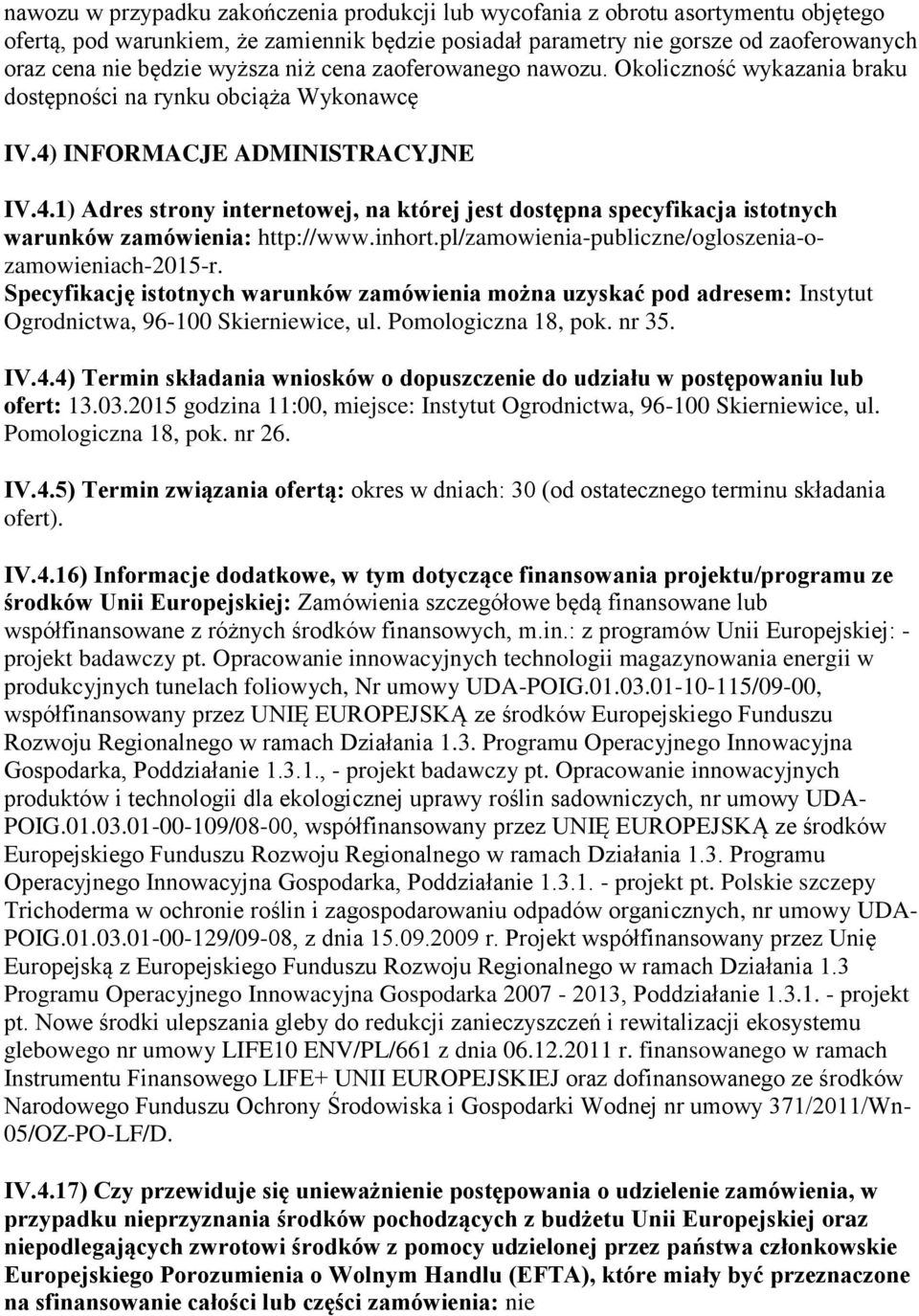 INFORMACJE ADMINISTRACYJNE IV.4.1) Adres strony internetowej, na której jest dostępna specyfikacja istotnych warunków zamówienia: http://www.inhort.