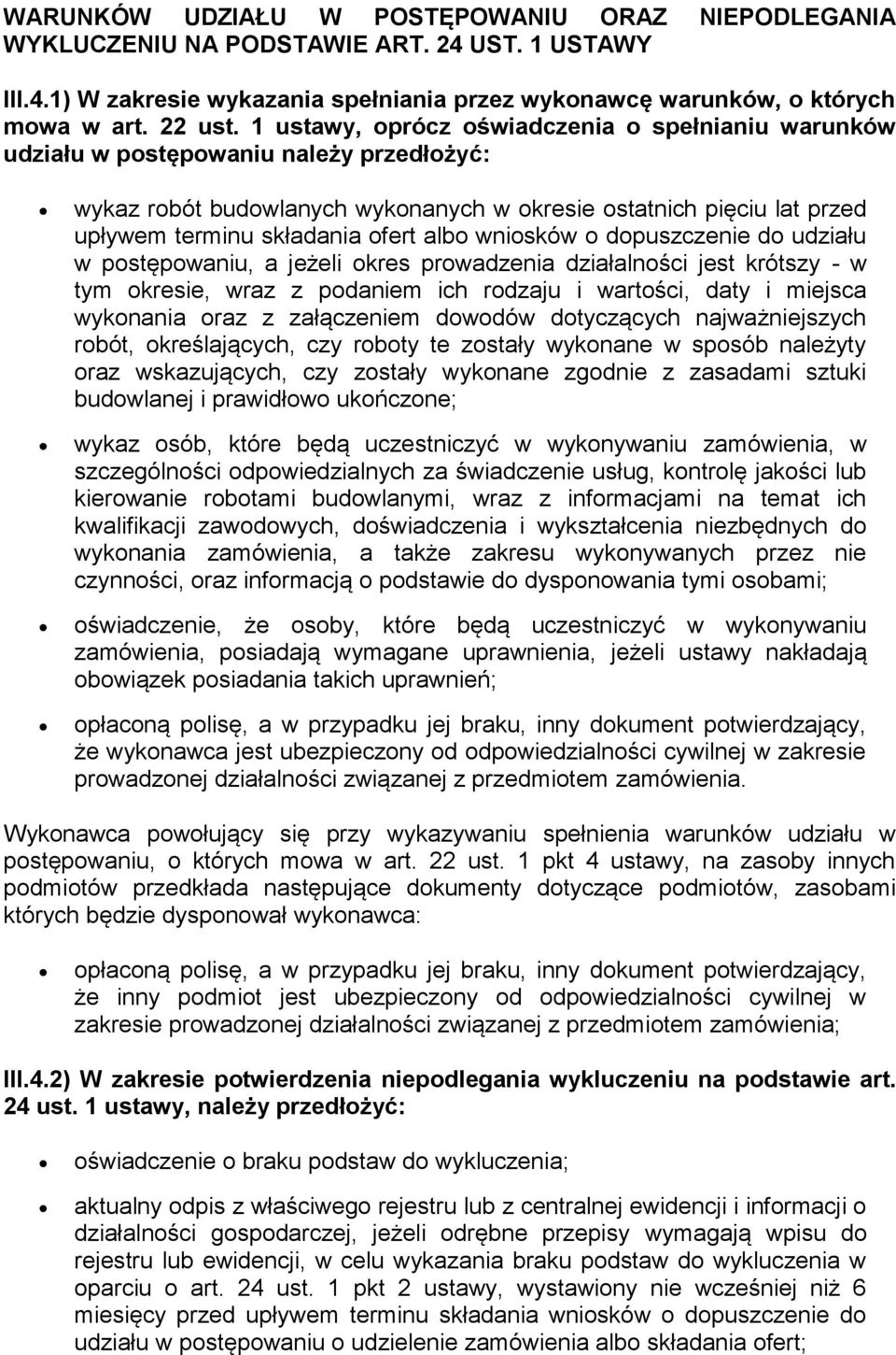 albo wniosków o dopuszczenie do udziału w postępowaniu, a jeżeli okres prowadzenia działalności jest krótszy - w tym okresie, wraz z podaniem ich rodzaju i wartości, daty i miejsca wykonania oraz z