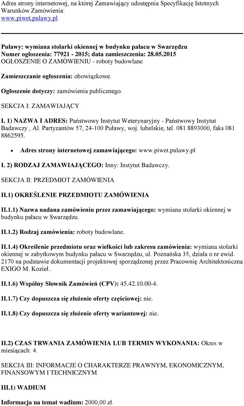 2015 OGŁOSZENIE O ZAMÓWIENIU - roboty budowlane Zamieszczanie ogłoszenia: obowiązkowe. Ogłoszenie dotyczy: zamówienia publicznego. SEKCJA I: ZAMAWIAJĄCY I.