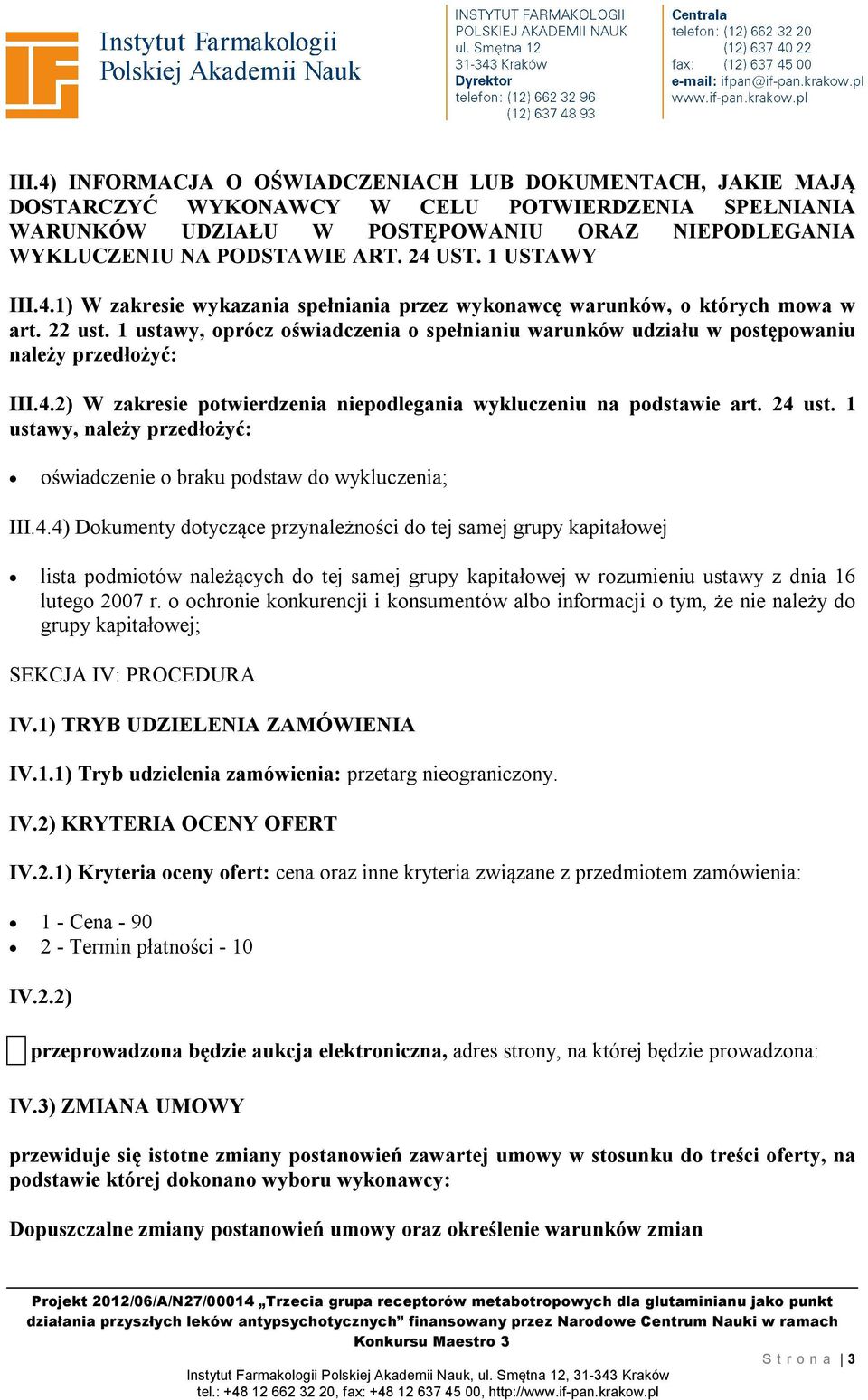 1 ustawy, oprócz oświadczenia o spełnianiu warunków udziału w postępowaniu należy przedłożyć: III.4.2) W zakresie potwierdzenia niepodlegania wykluczeniu na podstawie art. 24 ust.