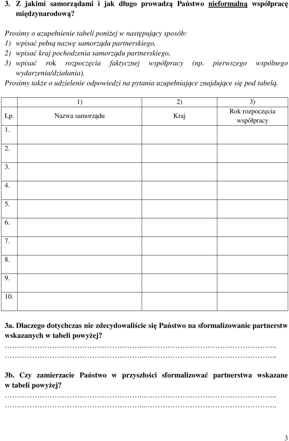 faktycznej współpracy (np. pierwszego wspólnego wydarzenia/działania). Prosimy także o udzielenie odpowiedzi na pytania uzupełniające znajdujące się pod tabelą. 1) 2) 3) Lp.